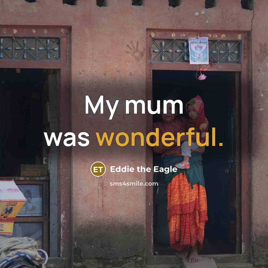 “My mum was wonderful.” quote by Eddie the Eagle