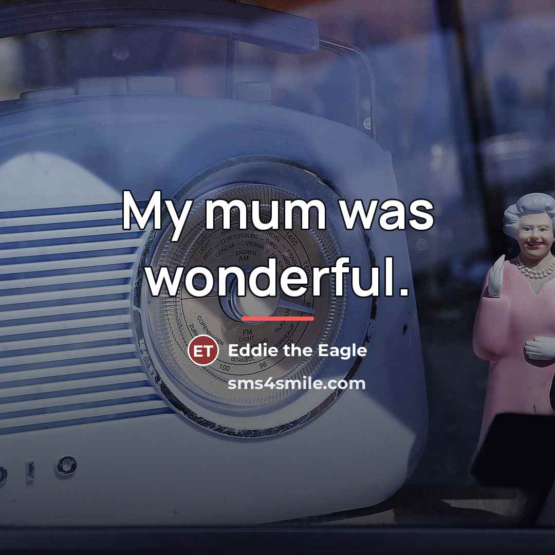 “My mum was wonderful.…” quote by Eddie the Eagle
