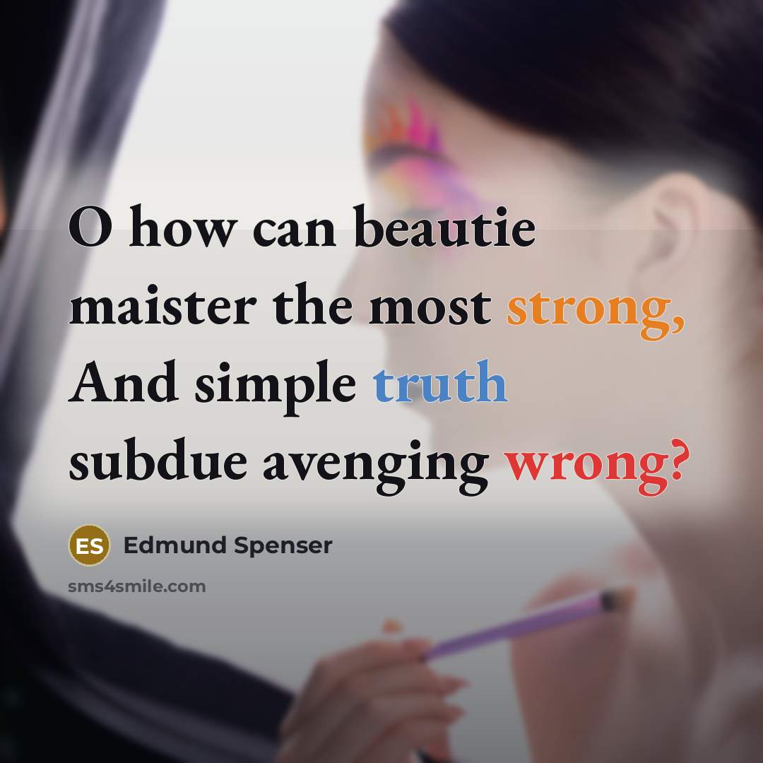 “O how can beautie maister the most strong, And simple truth subdue avenging wrong?” quote by Edmund Spenser