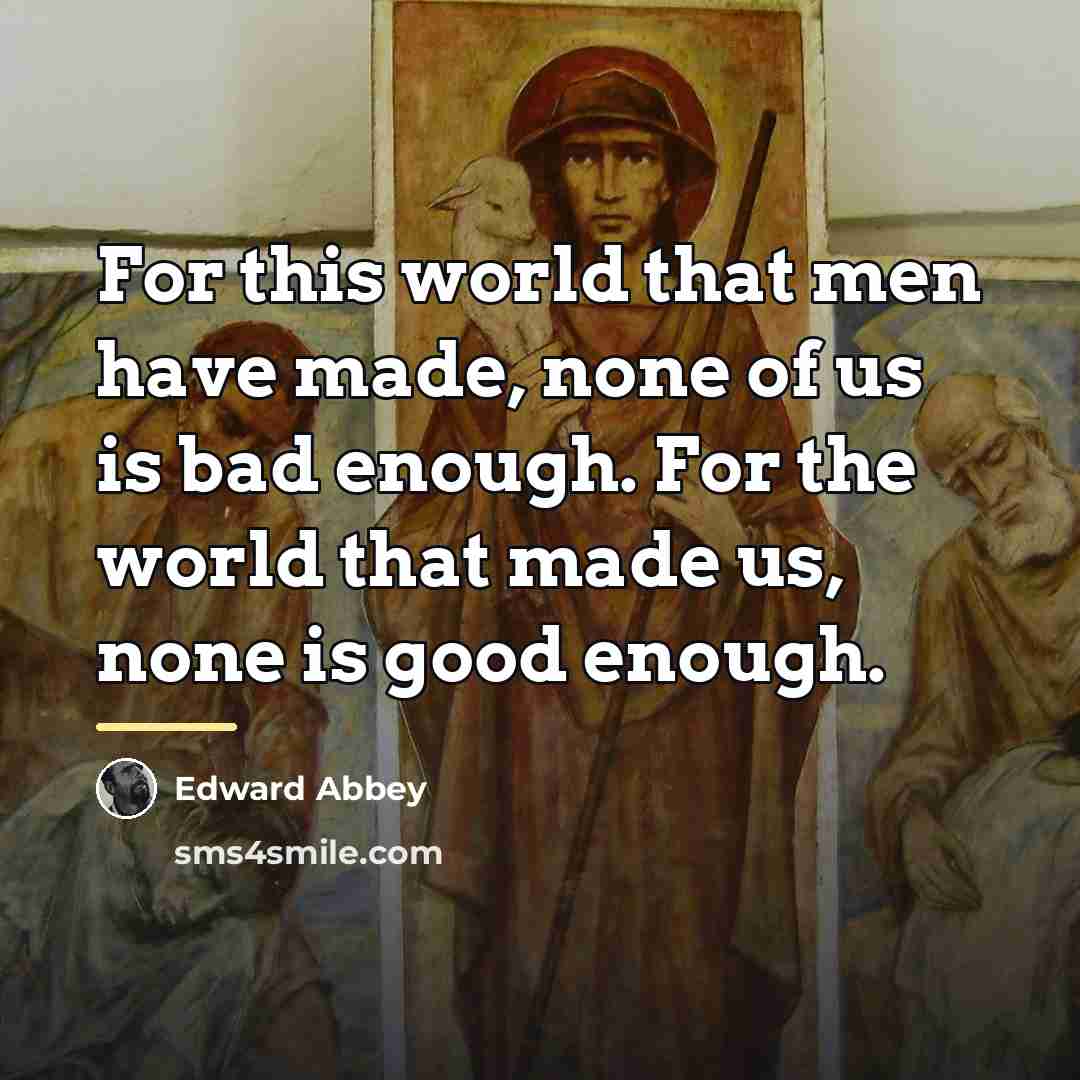 “For this world that men have made, none of us…” quote by Edward Abbey