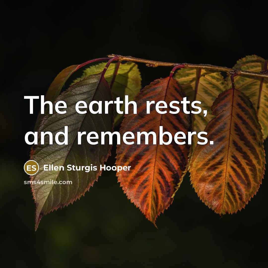 “The earth rests, and remembers.…” quote by Ellen Sturgis Hooper