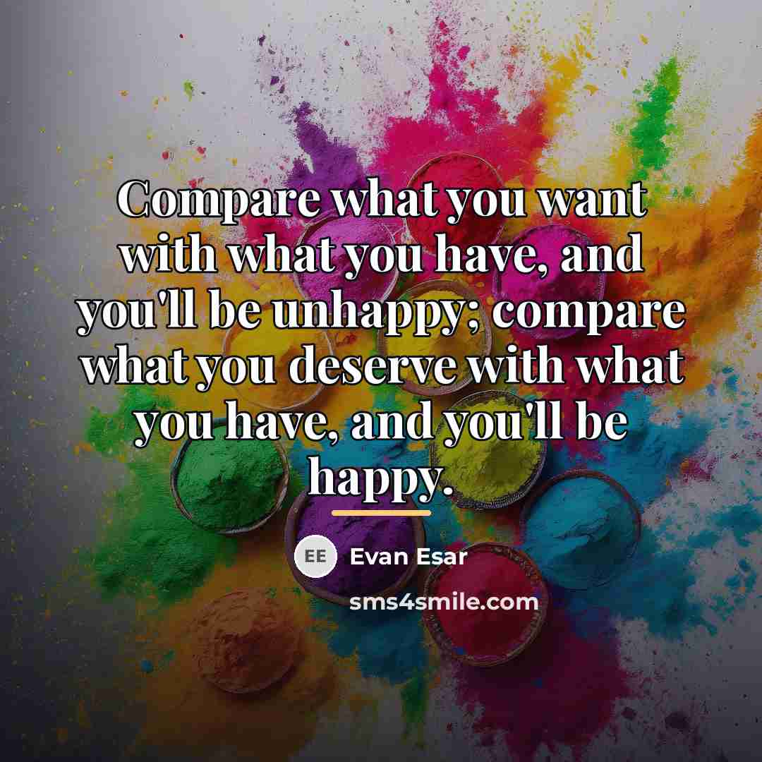 “Compare what you want with what you have, and you'll…” quote by Evan Esar