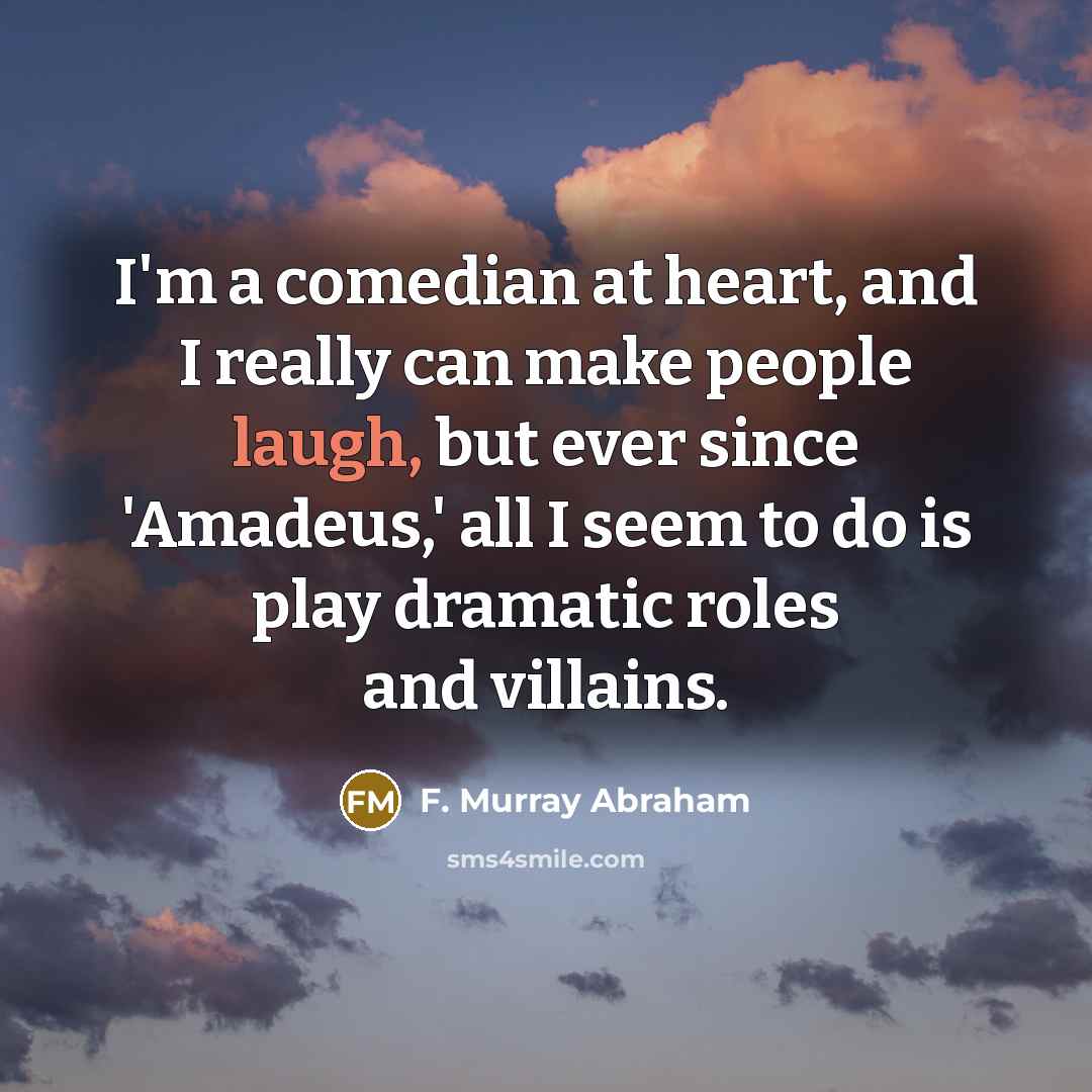 “I'm a comedian at heart, and I really can make…” quote by F. Murray Abraham