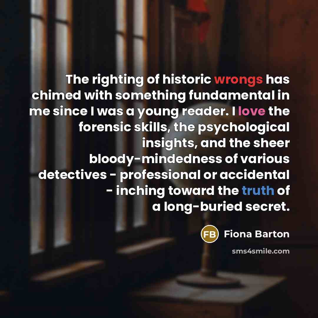 “The righting of historic wrongs has chimed with something fundamental…” quote by Fiona Barton