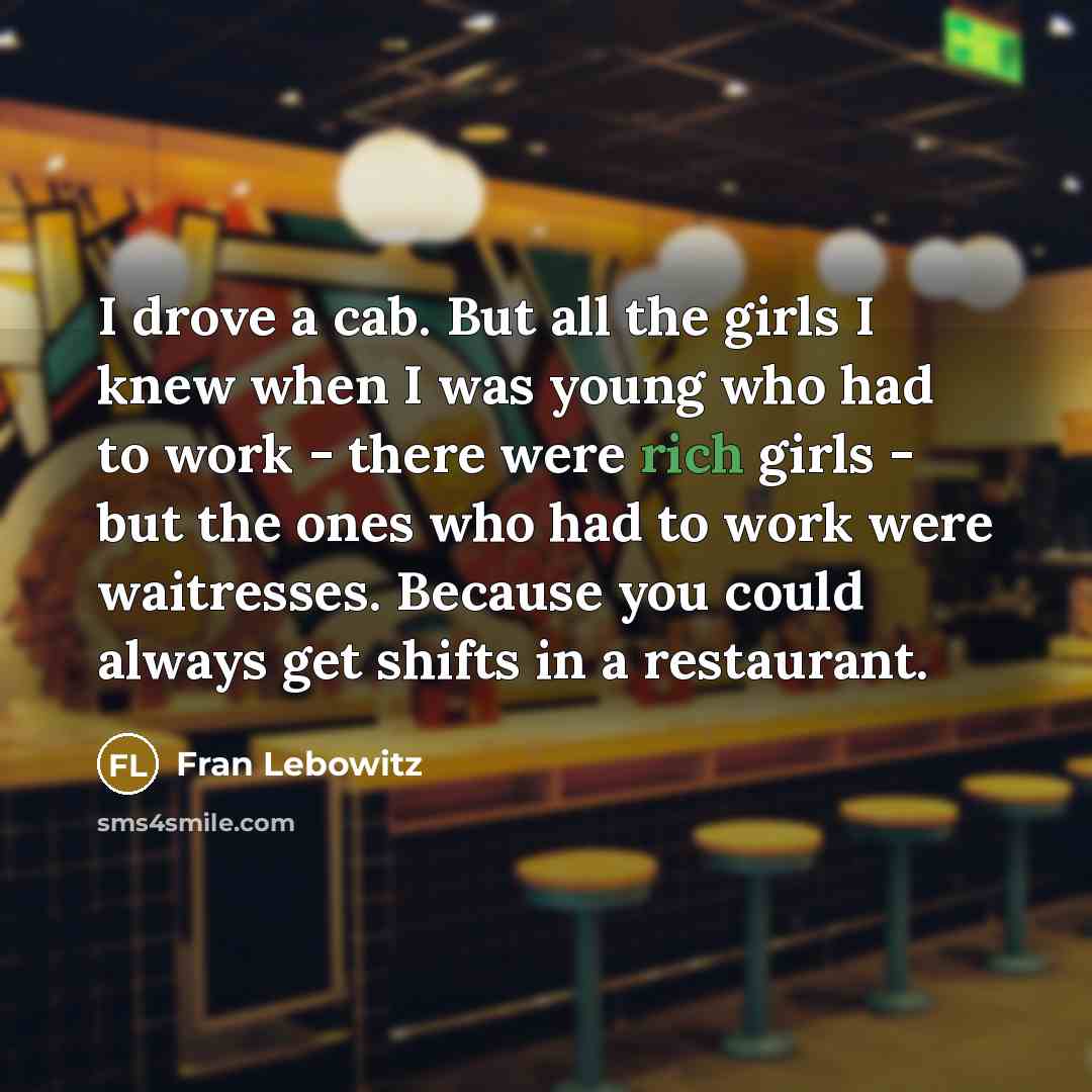 “I drove a cab. But all the girls I knew…” quote by Fran Lebowitz
