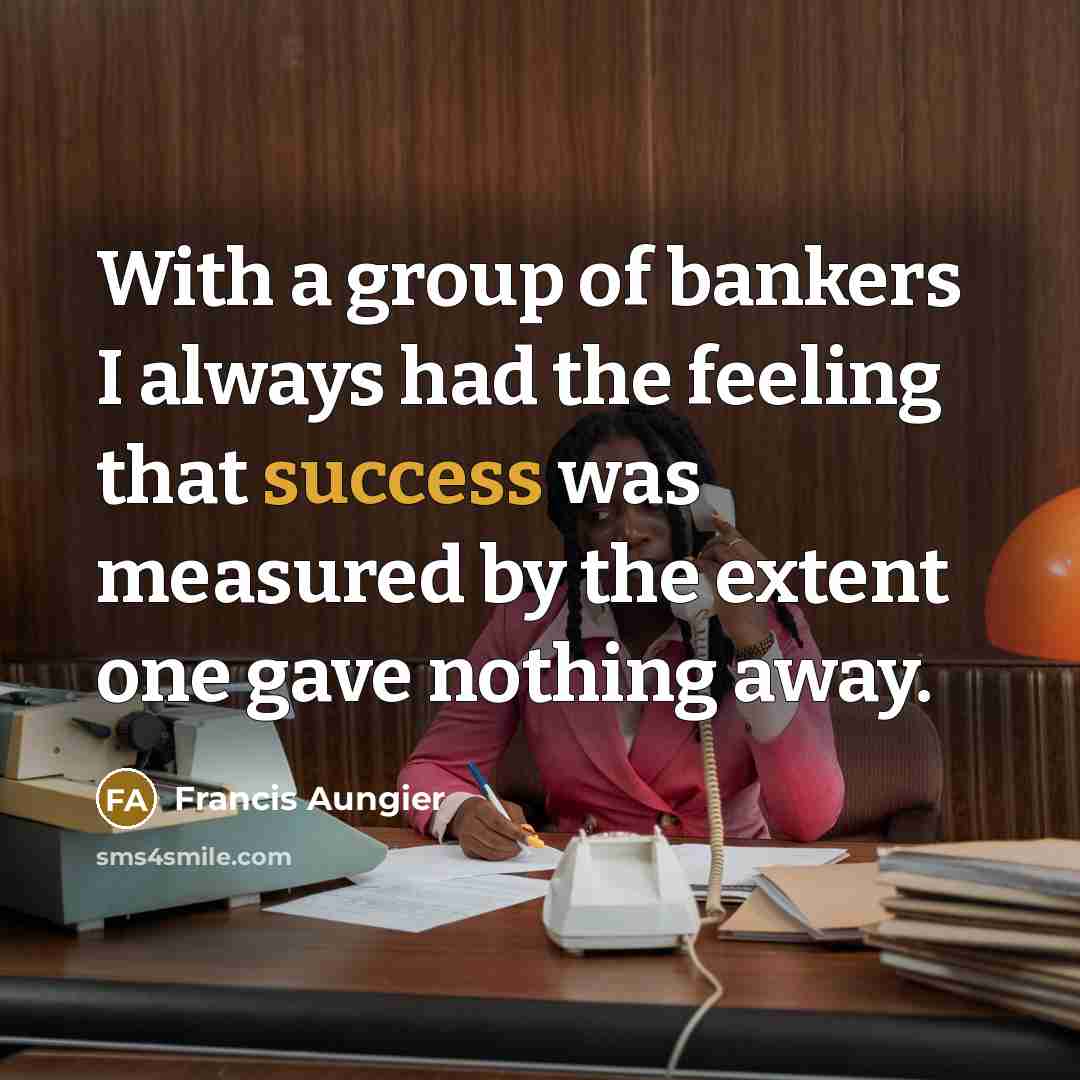 “With a group of bankers I always had the feeling…” quote by Francis Aungier