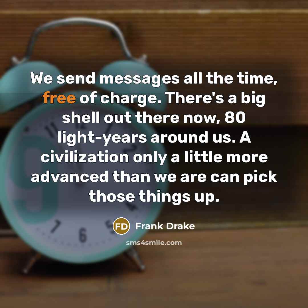 “We send messages all the time, free of charge. There's…” quote by Frank Drake