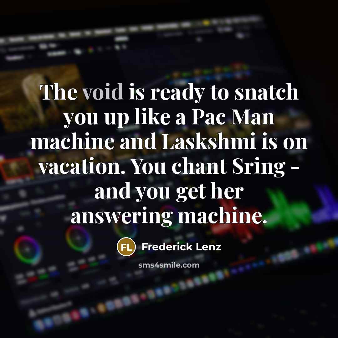“The void is ready to snatch you up like a…” quote by Frederick Lenz