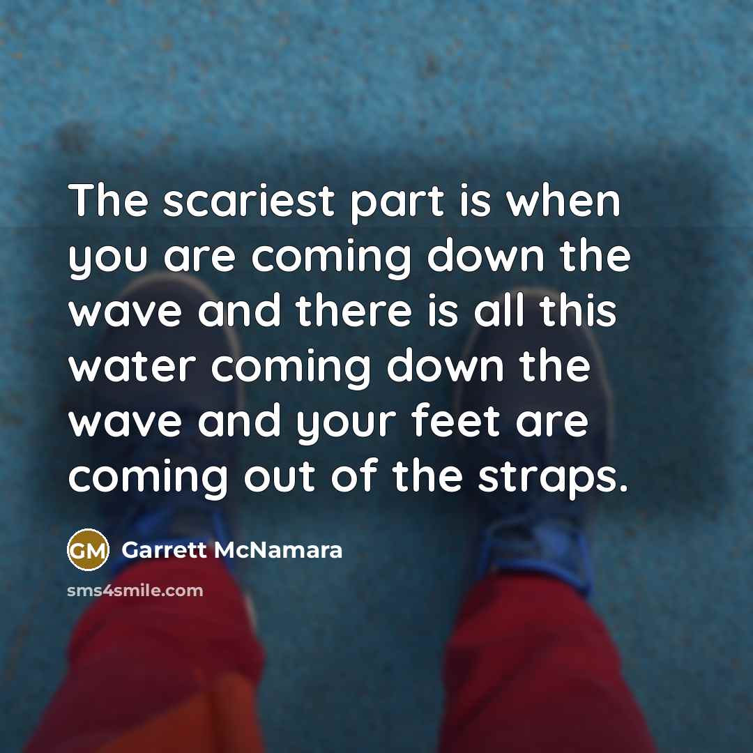 “The scariest part is when you are coming down the…” quote by Garrett McNamara