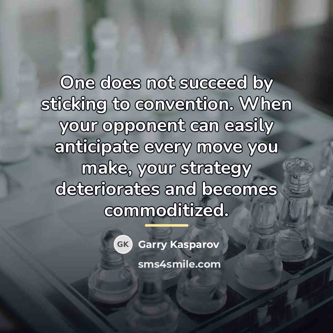 “One does not succeed by sticking to convention. When your…” quote by Garry Kasparov