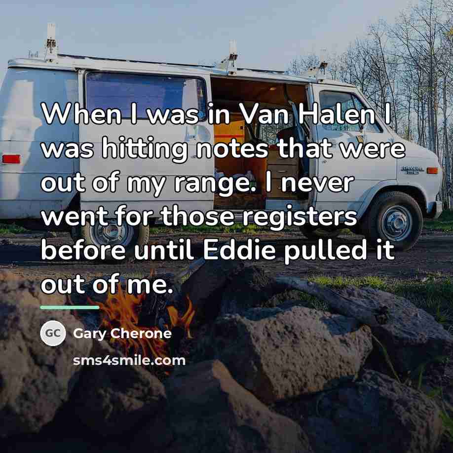 “When I was in Van Halen I was hitting notes…” quote by Gary Cherone