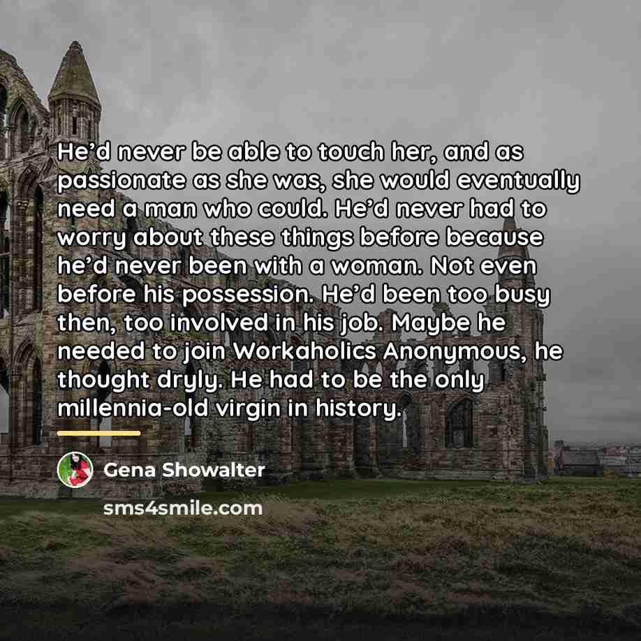 “He’d never be able to touch her, and as passionate…” quote by Gena Showalter