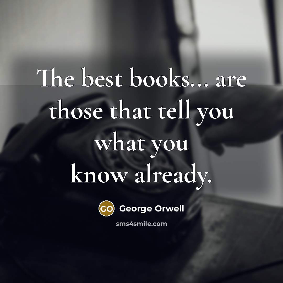 “The best books... are those that tell you what you…” quote by George Orwell