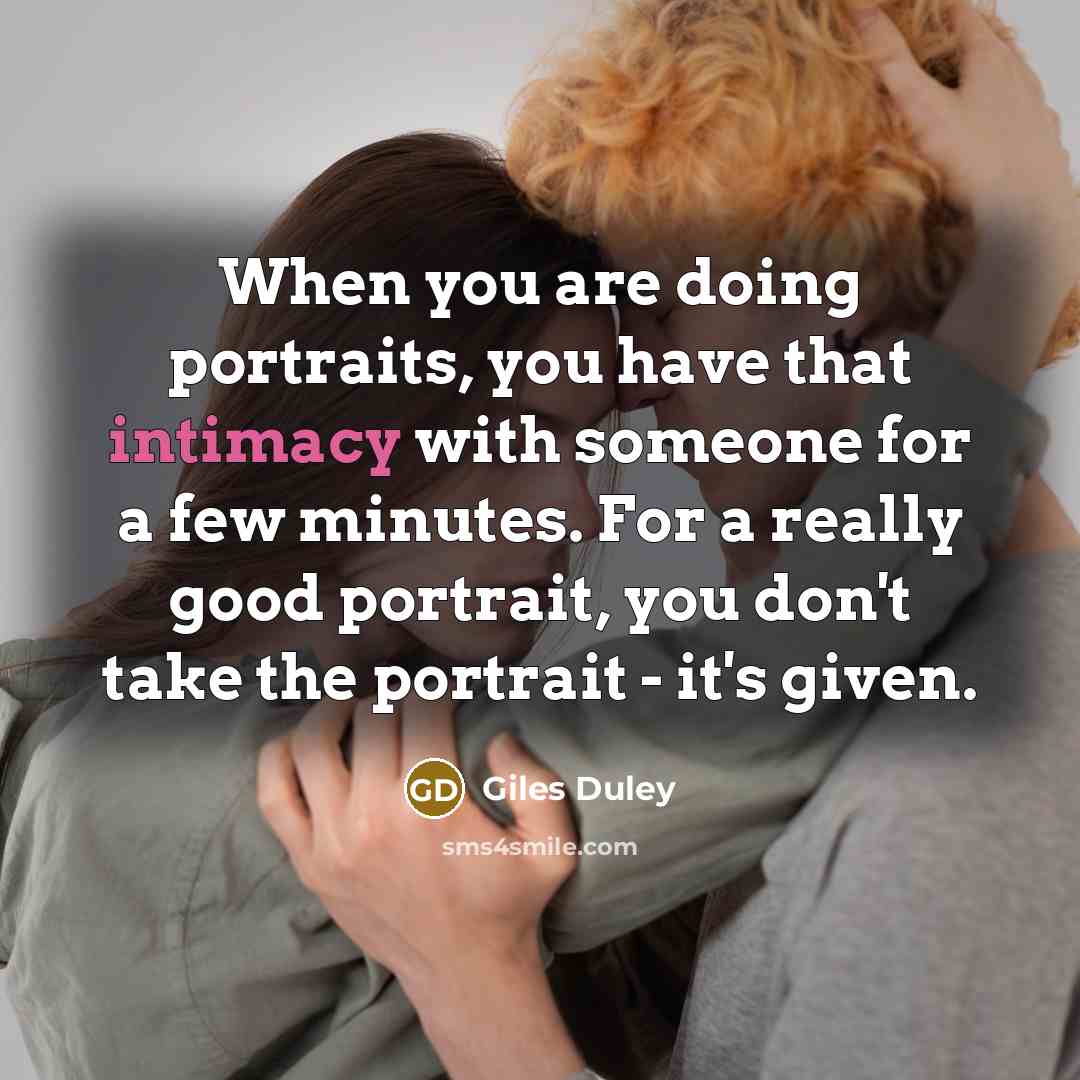 “When you are doing portraits, you have that intimacy with…” quote by Giles Duley