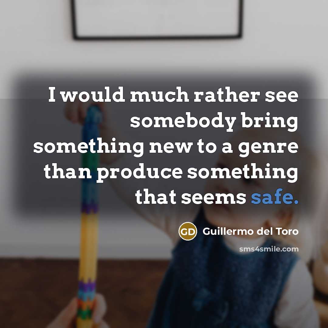“I would much rather see somebody bring something new to…” quote by Guillermo del Toro