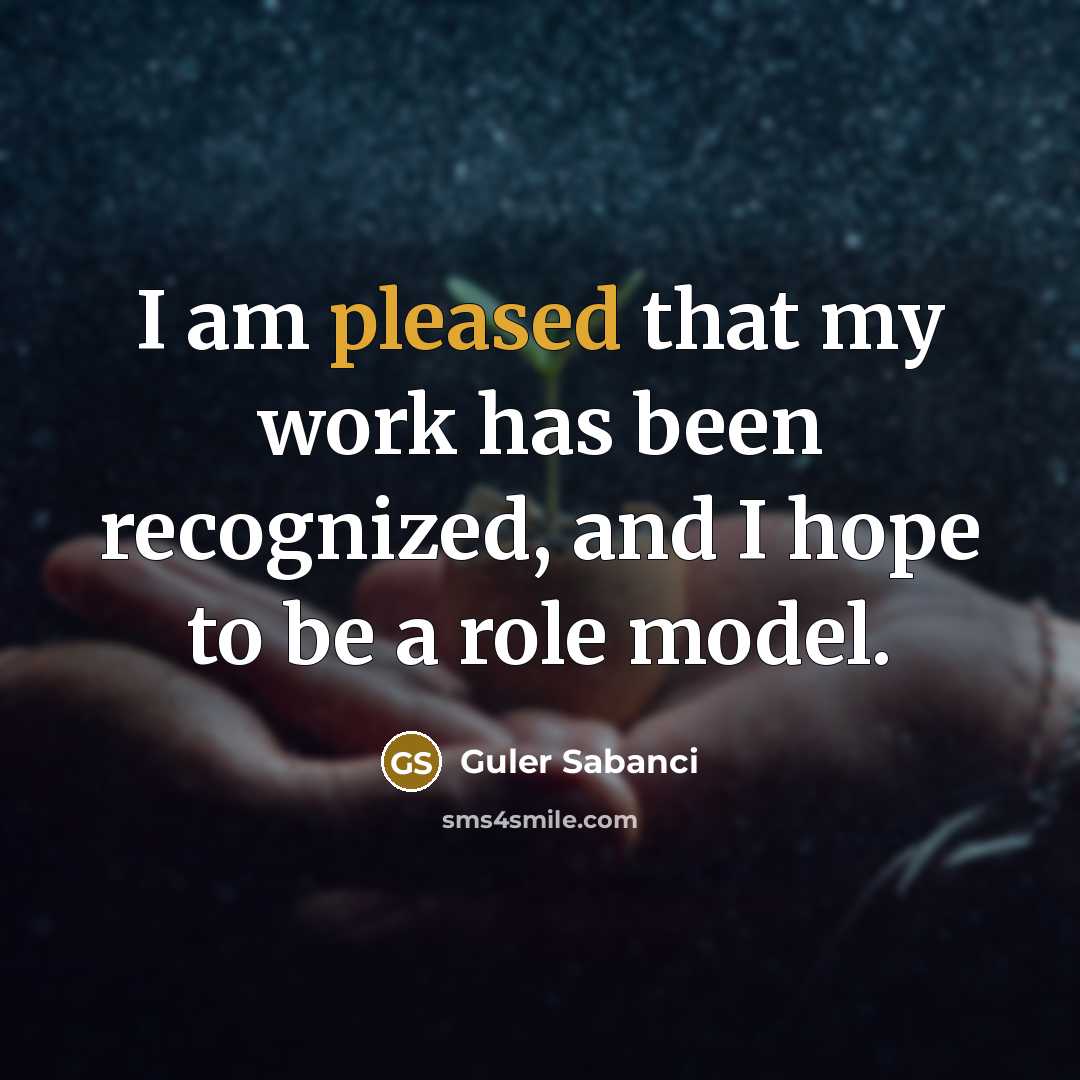 “I am pleased that my work has been recognized, and…” quote by Guler Sabanci