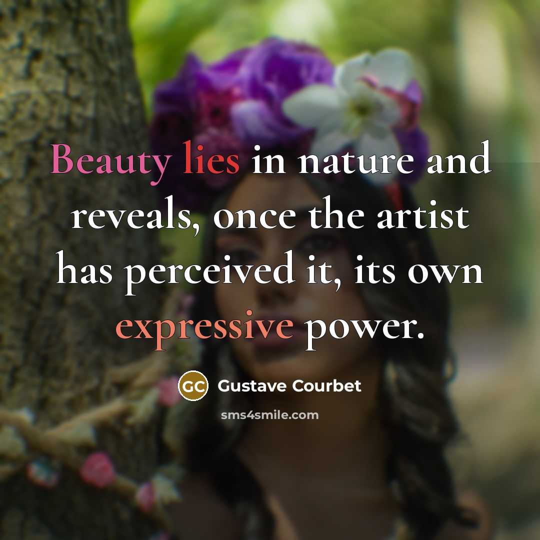 “Beauty lies in nature and reveals, once the artist has…” quote by Gustave Courbet