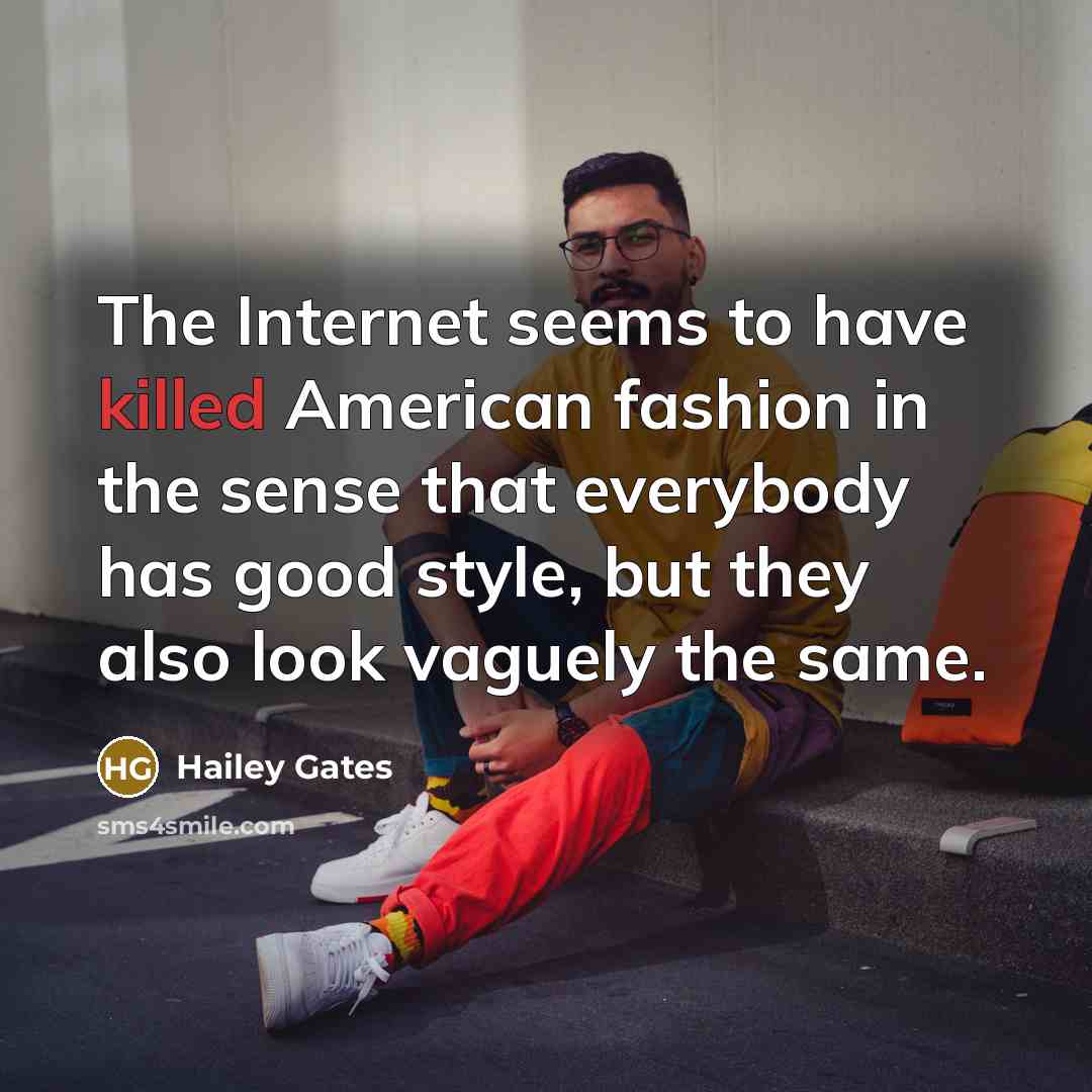 “The Internet seems to have killed American fashion in the…” quote by Hailey Gates