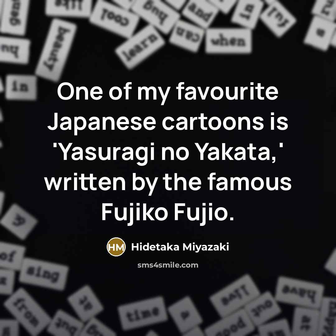 “One of my favourite Japanese cartoons is 'Yasuragi no Yakata,'…” quote by Hidetaka Miyazaki
