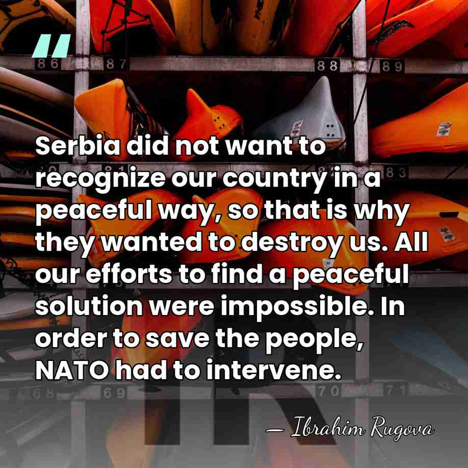 Serbia did not want to recognize our country in a peaceful way,&hellip; - Ibrahim Rugova