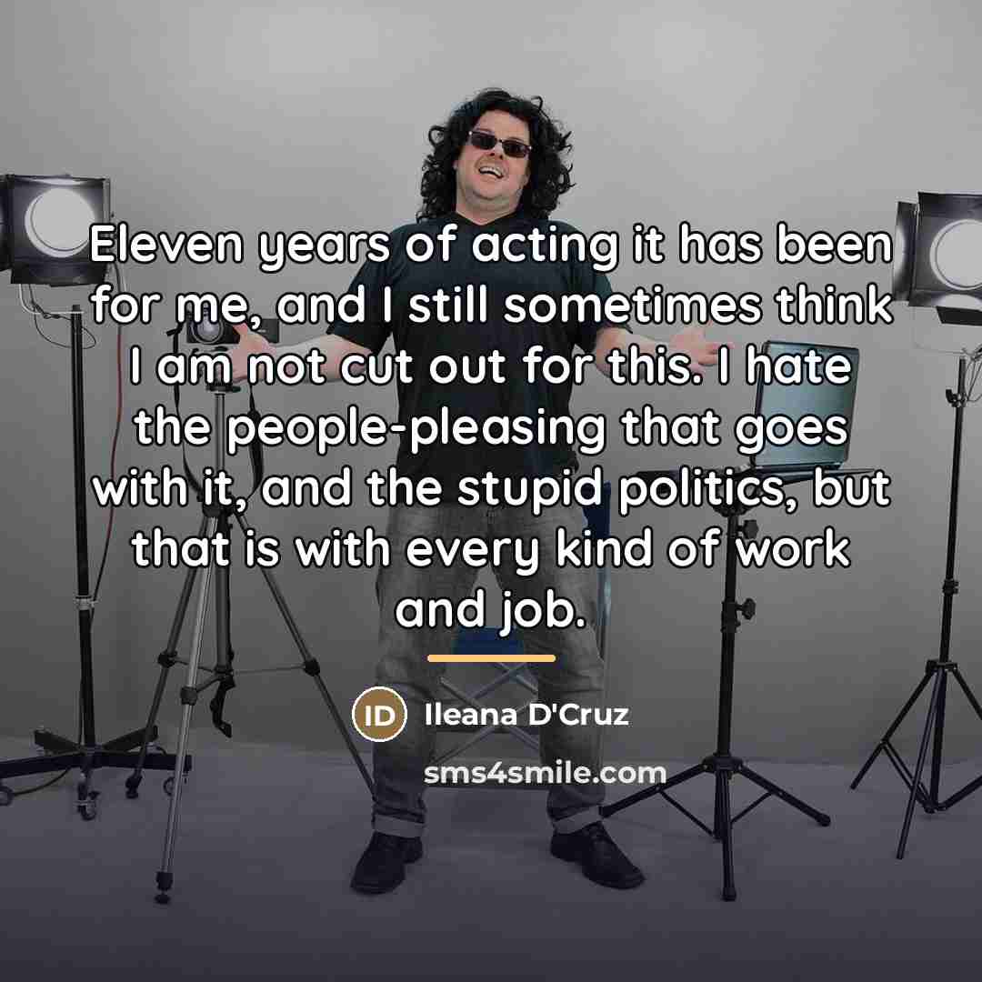 “Eleven years of acting it has been for me, and…” quote by Ileana D'Cruz