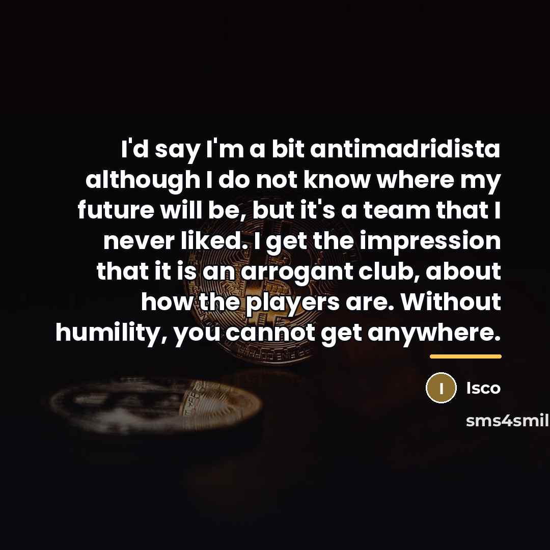 “I'd say I'm a bit antimadridista although I do not…” quote by Isco