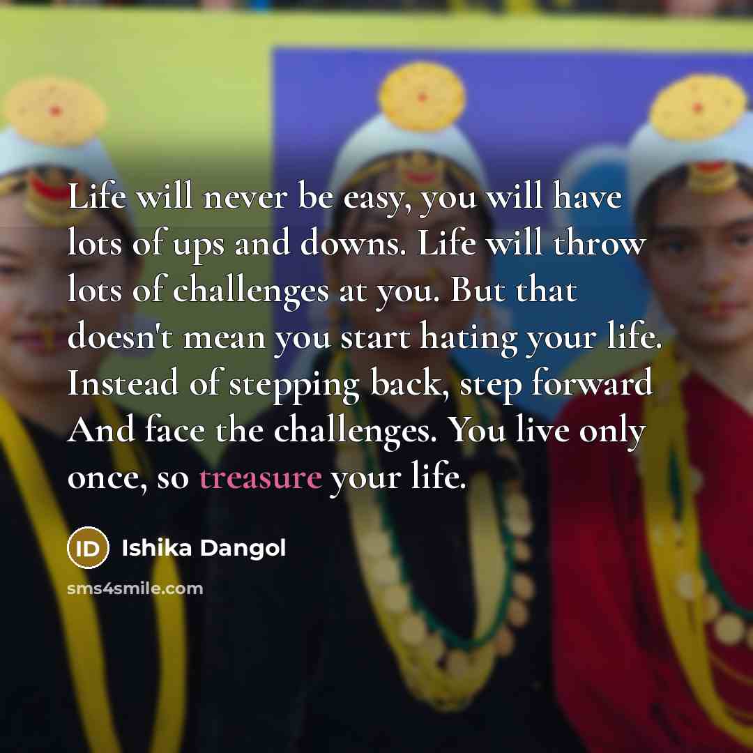 “Life will never be easy, you will have lots of…” quote by Ishika Dangol