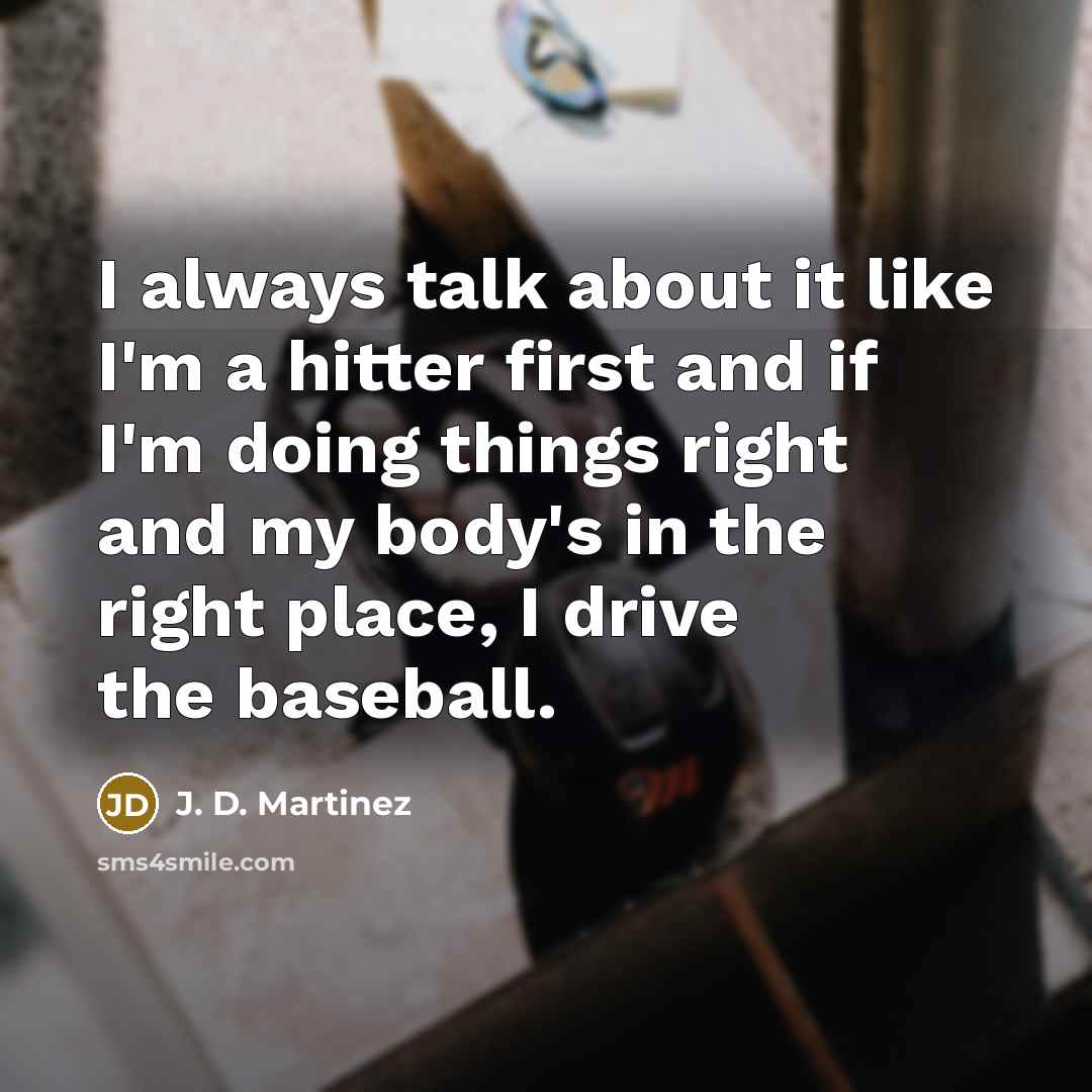 “I always talk about it like I'm a hitter first…” quote by J. D. Martinez