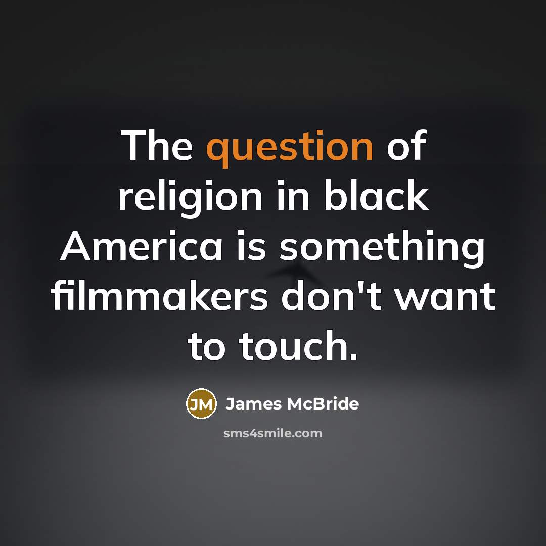“The question of religion in black America is something filmmakers…” quote by James McBride