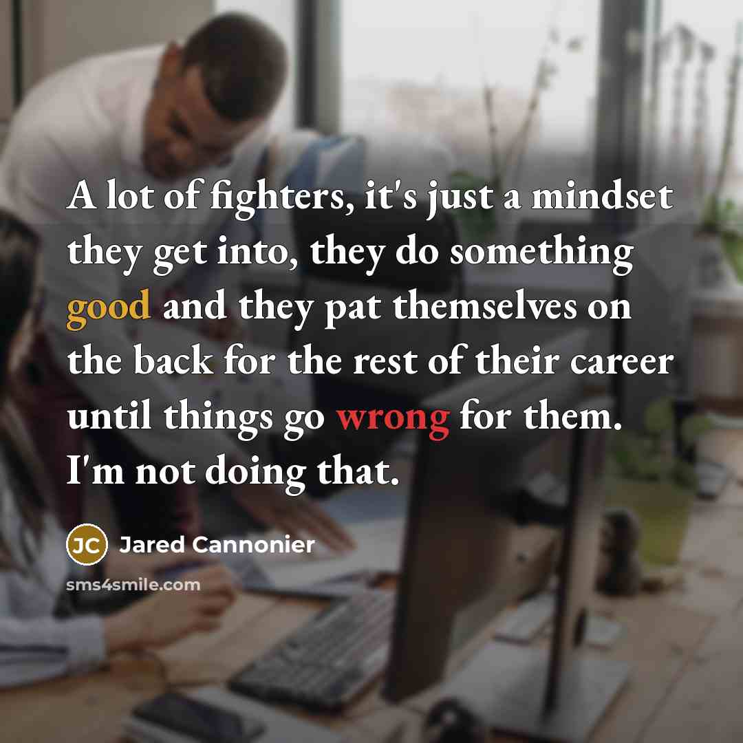 “A lot of fighters, it's just a mindset they get…” quote by Jared Cannonier