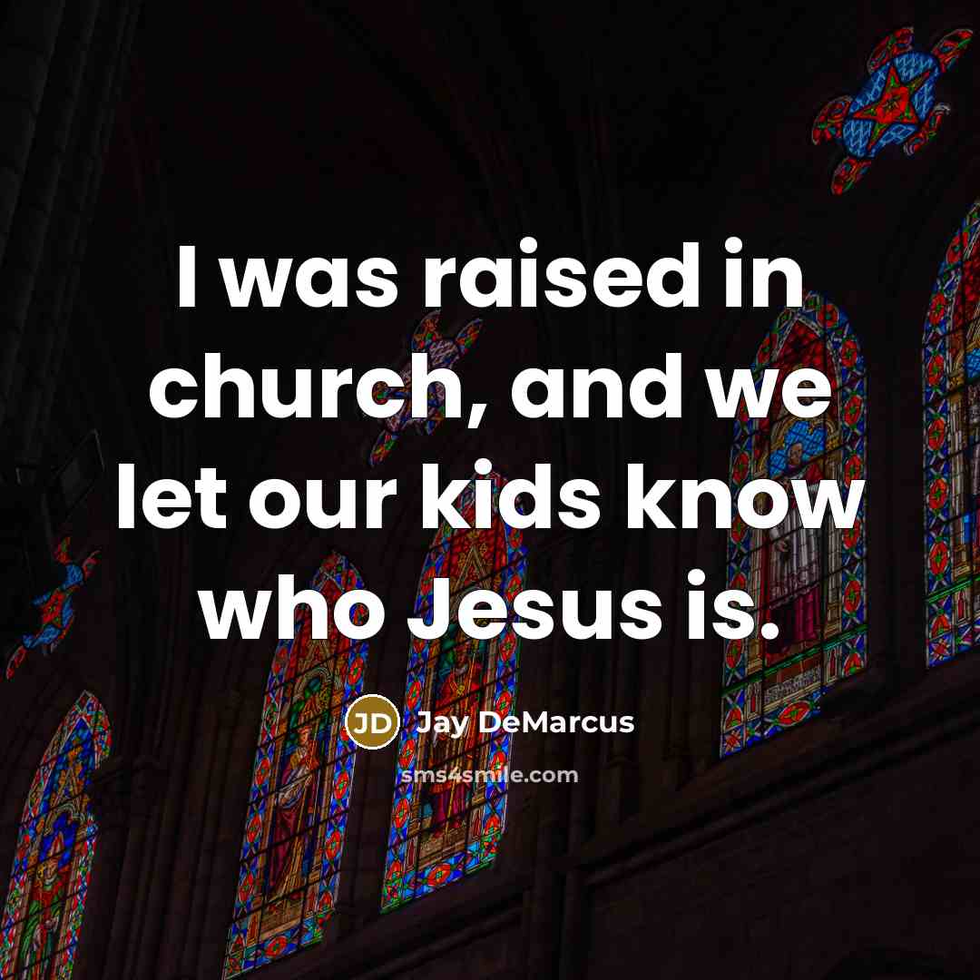 “I was raised in church, and we let our kids…” quote by Jay DeMarcus