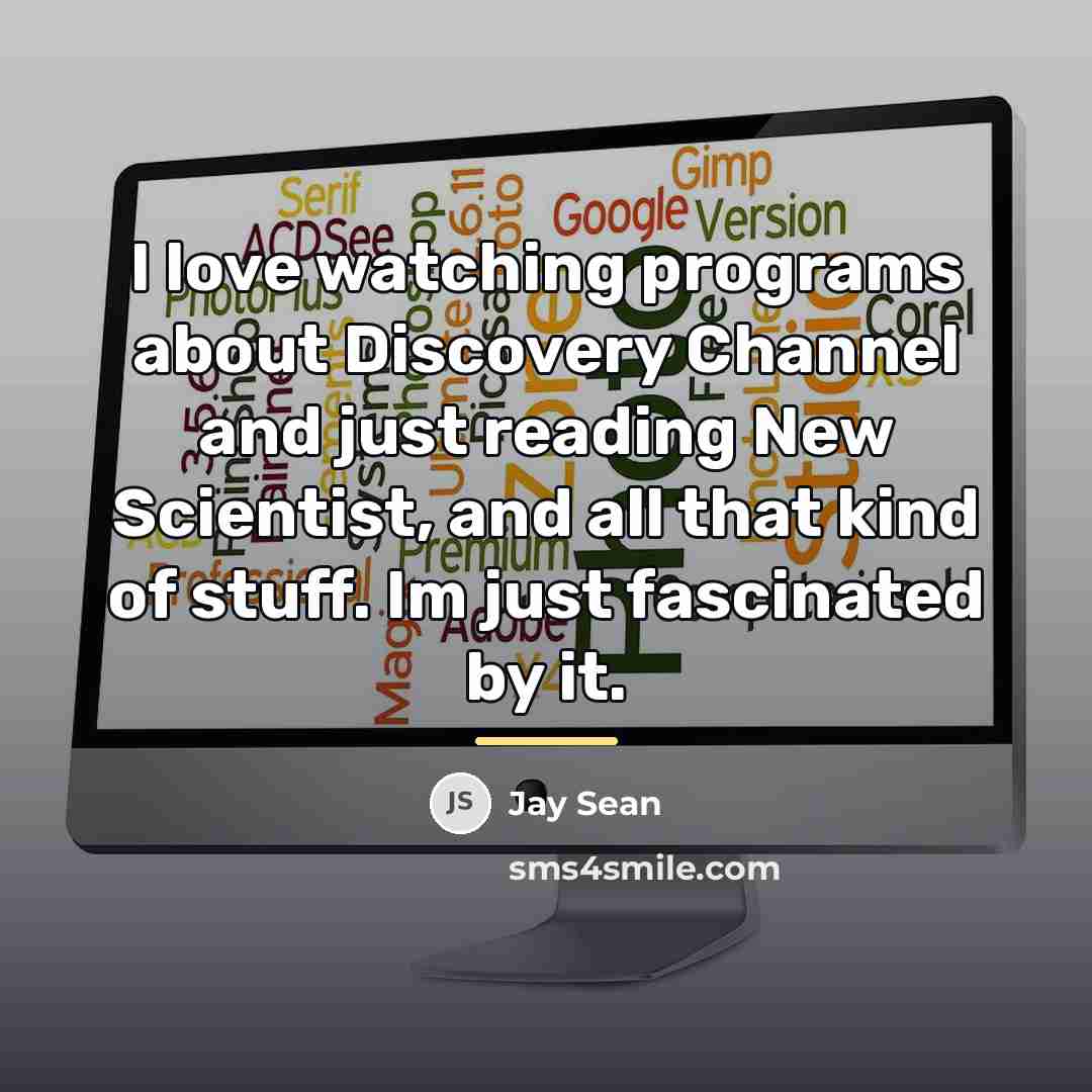 “I love watching programs about Discovery Channel and just reading…” quote by Jay Sean