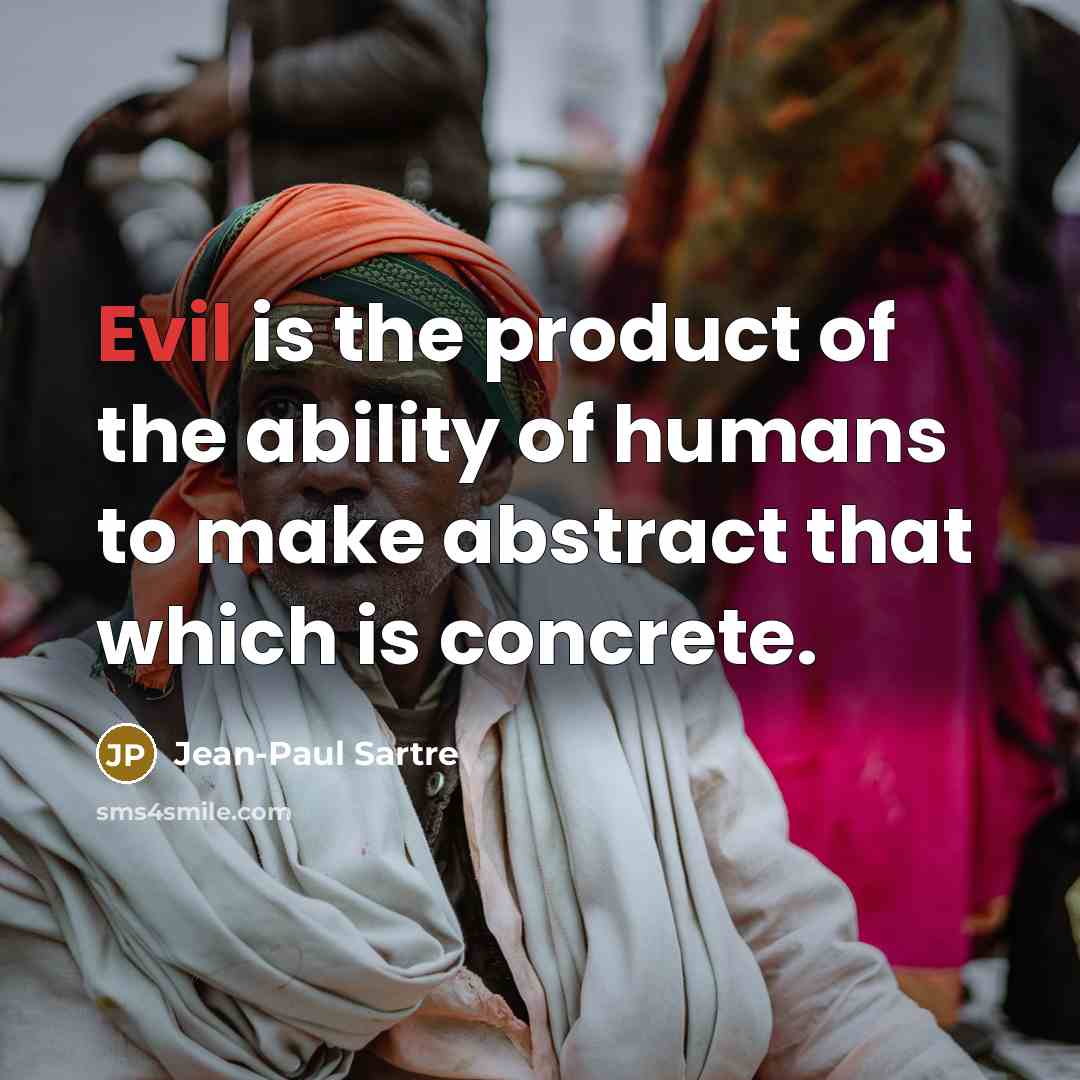 “Evil is the product of the ability of humans to…” quote by Jean-Paul Sartre