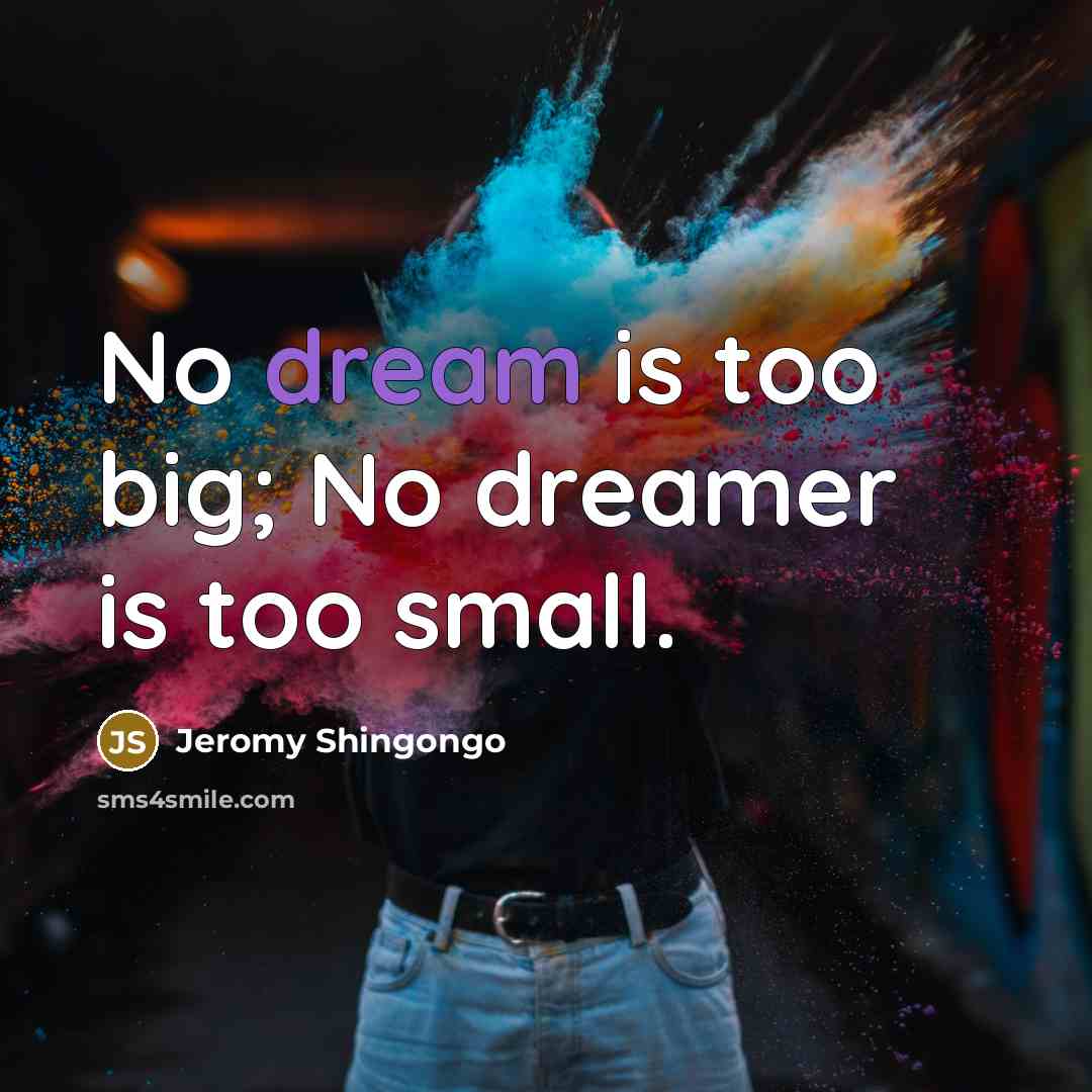 “No dream is too big; No dreamer is too small.…” quote by Jeromy Shingongo