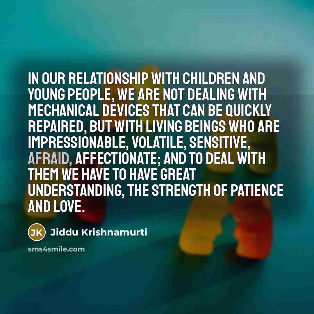 “In our relationship with children and young people, we are…” quote by Jiddu Krishnamurti
