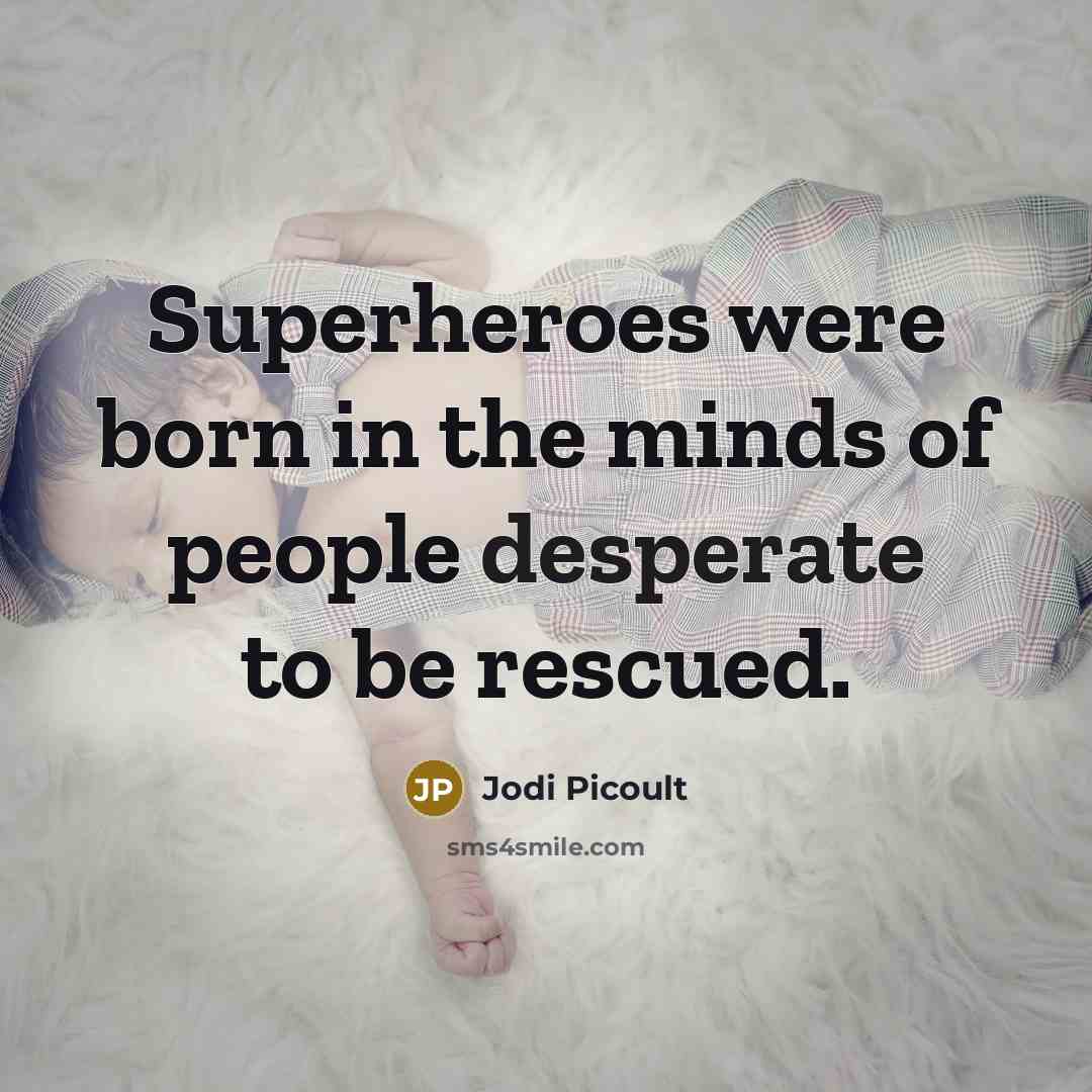 “Superheroes were born in the minds of people desperate to…” quote by Jodi Picoult