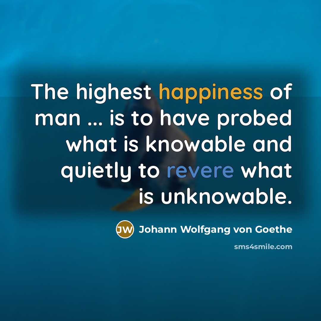 “The highest happiness of man ... is to have probed…” quote by Johann Wolfgang von Goethe