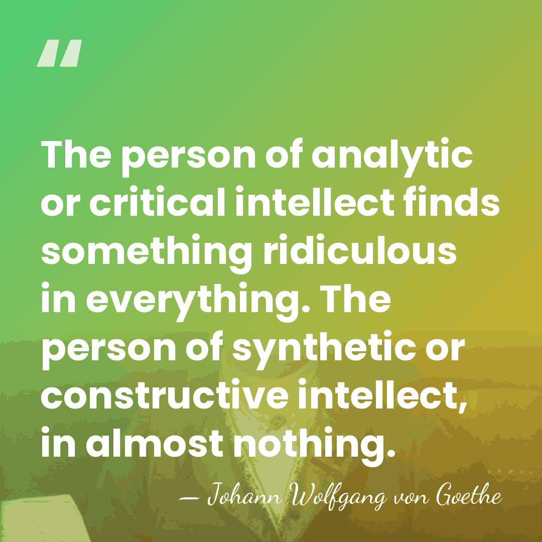 The person of analytic or critical intellect finds something ridiculous in everything.&hellip; - Johann Wolfgang von Goethe