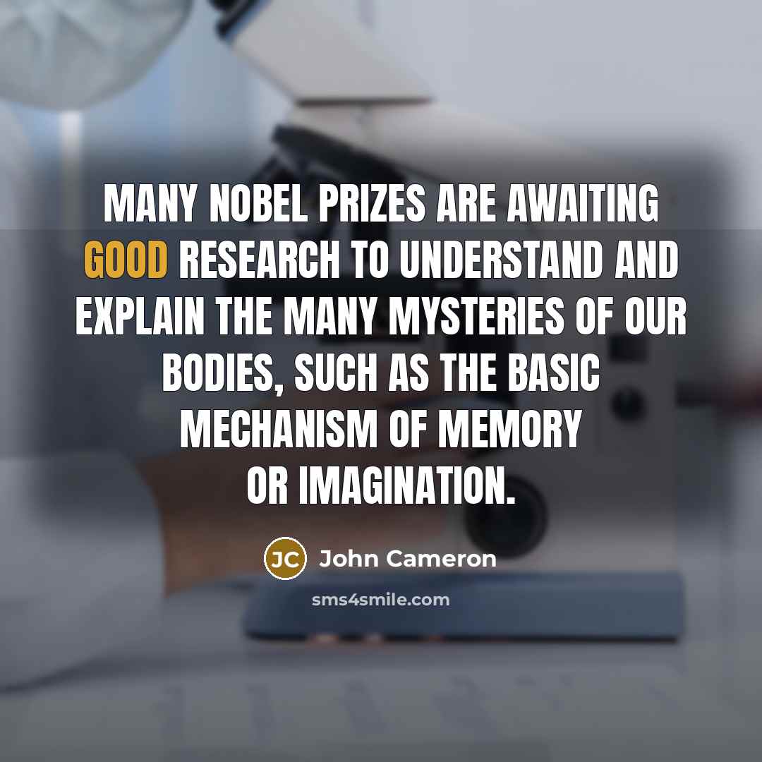 “Many Nobel Prizes are awaiting good research to understand and…” quote by John Cameron
