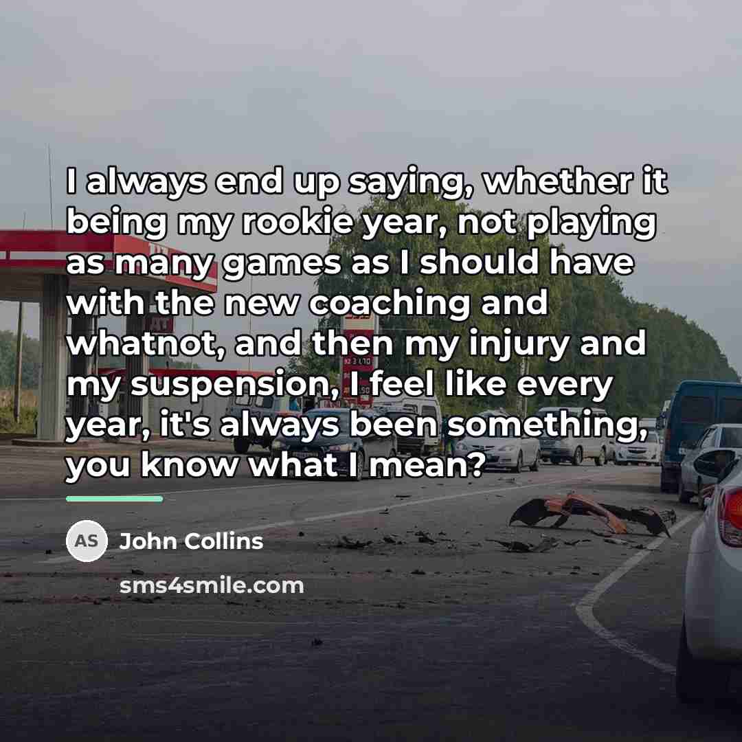“I always end up saying, whether it being my rookie…” quote by John Collins
