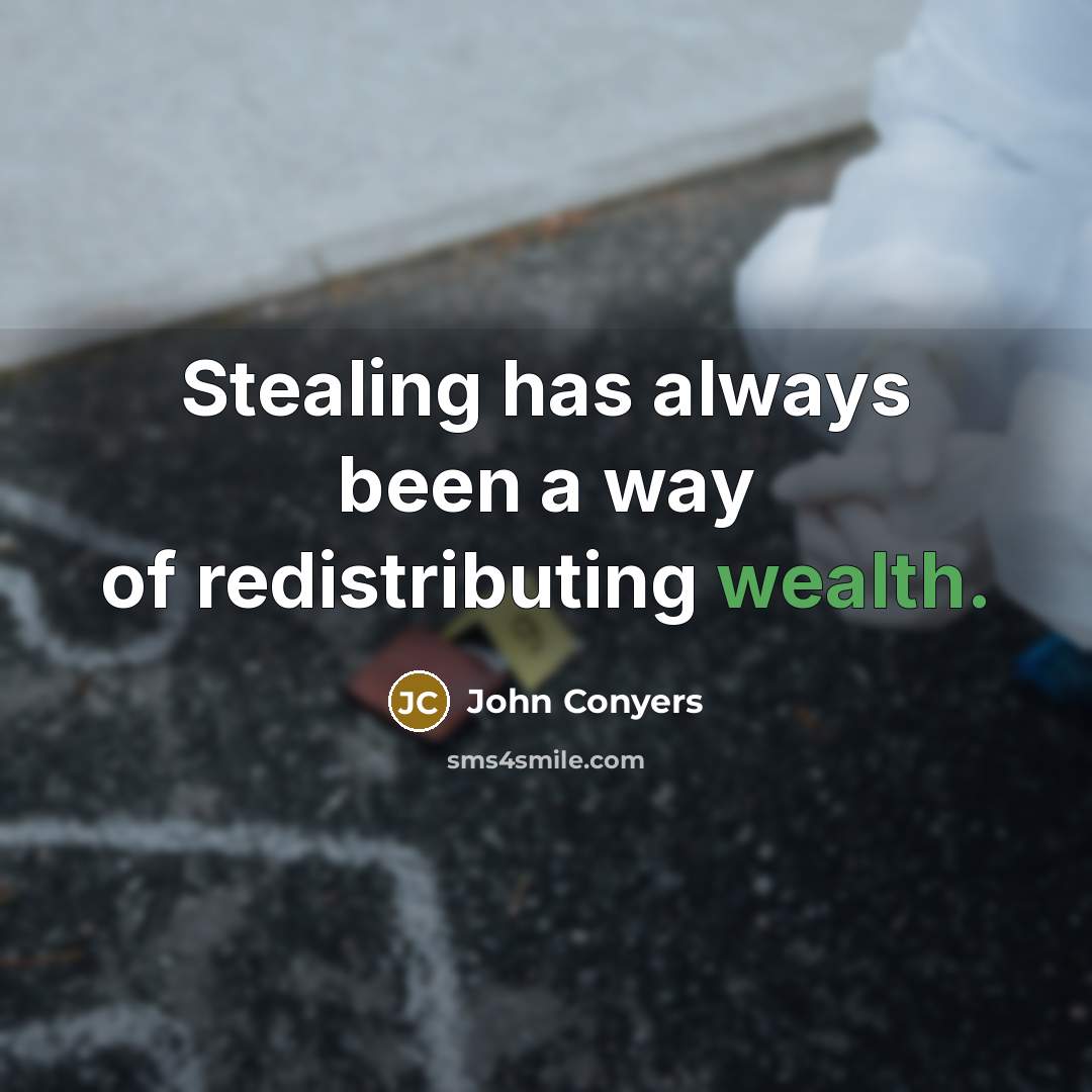 “Stealing has always been a way of redistributing wealth.…” quote by John Conyers