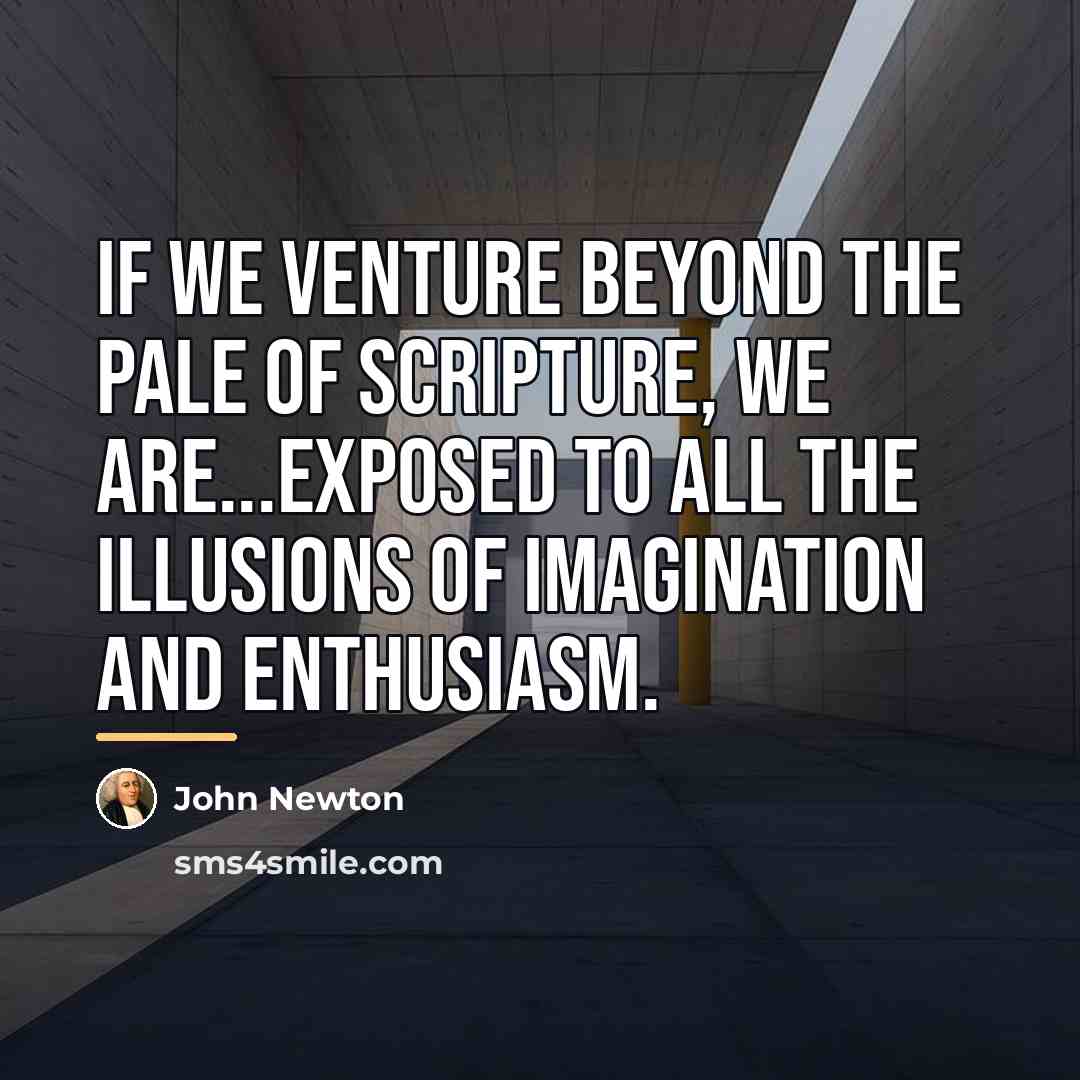 “If we venture beyond the pale of Scripture, we are...exposed…” quote by John Newton