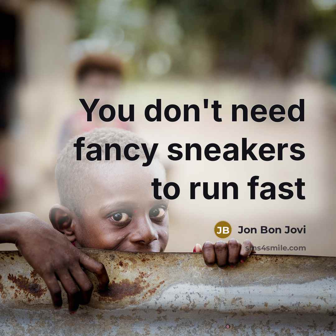 “You don't need fancy sneakers to run fast…” quote by Jon Bon Jovi