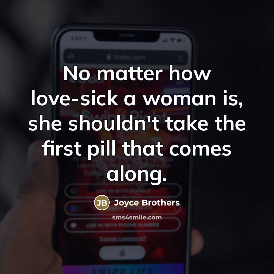 “No matter how love-sick a woman is, she shouldn't take…” quote by Joyce Brothers