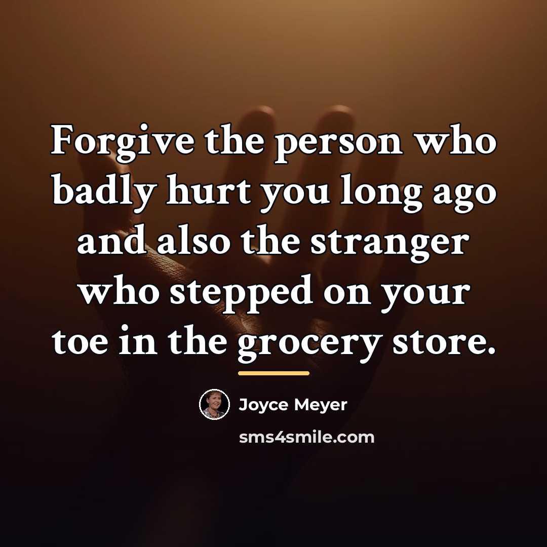 “Forgive the person who badly hurt you long ago and…” quote by Joyce Meyer