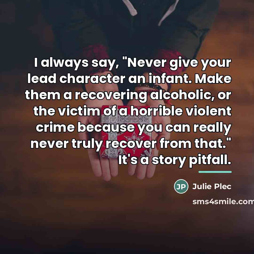 “I always say, "Never give your lead character an infant.…” quote by Julie Plec