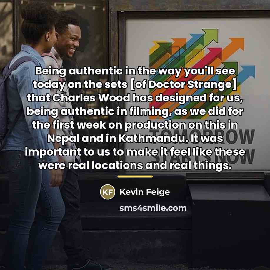 “Being authentic in the way you'll see today on the…” quote by Kevin Feige
