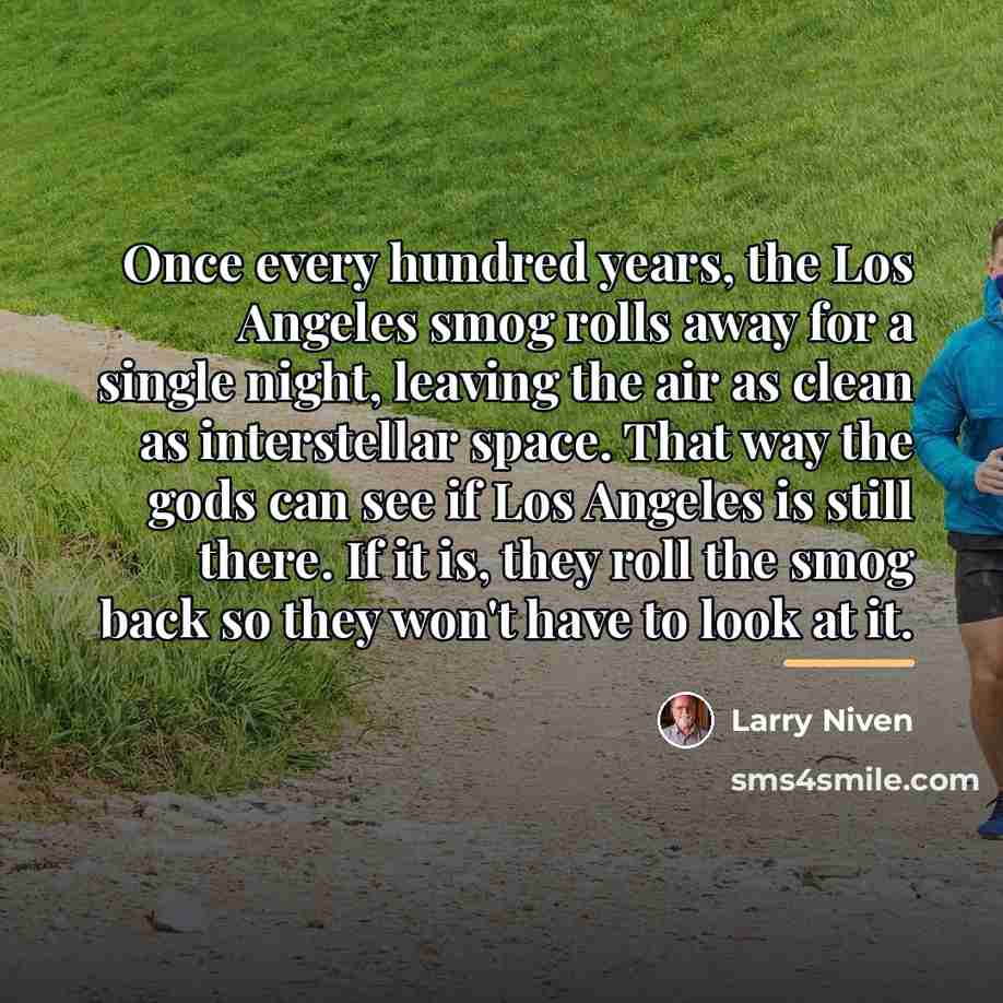 “Once every hundred years, the Los Angeles smog rolls away…” quote by Larry Niven