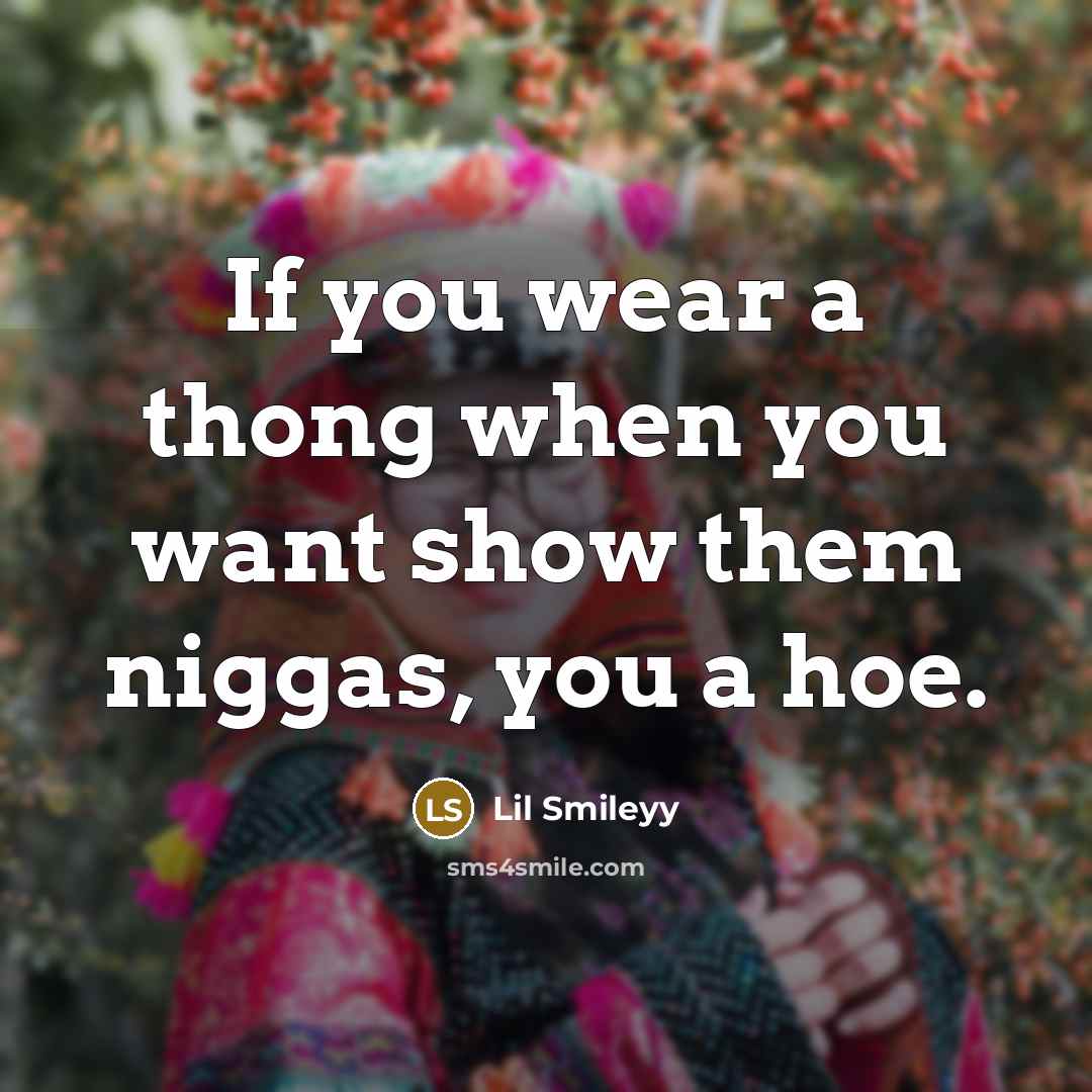 “If you wear a thong when you want show them…” quote by Lil Smileyy