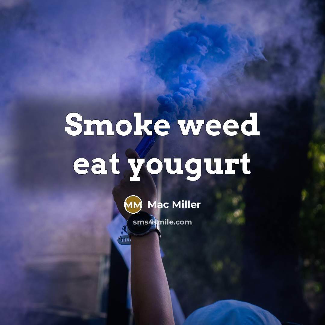 “Smoke weed eat yougurt” quote by Mac Miller